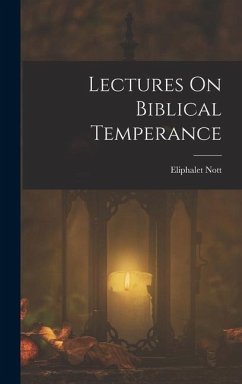 Lectures On Biblical Temperance - Nott, Eliphalet