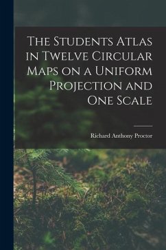 The Students Atlas in Twelve Circular Maps on a Uniform Projection and One Scale - Proctor, Richard Anthony