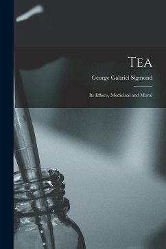 Tea; Its Effects, Medicinal and Moral - Sigmond, George Gabriel