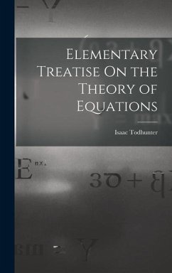 Elementary Treatise On the Theory of Equations - Todhunter, Isaac