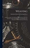 Weaving; a Practical Guide to the Mechanical Construction, Operation, and Care of Weaving Machinery, and all Details of the Mechanical Processes Involved in Weaving Weaving; a Practical Guide to the Mechanical Construction, Operation, and Care of Weaving Machinery, and all Details of the Mechanical Processes Involved in Weaving