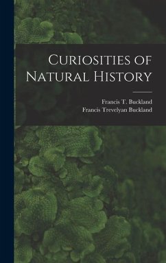Curiosities of Natural History - Buckland, Francis Trevelyan; Buckland, Francis T.
