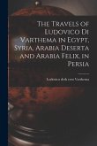 The Travels of Ludovico di Varthema in Egypt, Syria, Arabia Deserta and Arabia Felix, in Persia
