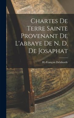 Cover Chartes De Terre Sainte Provenant De L'abbaye De N. D. De Josaphat