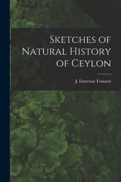 Sketches of Natural History of Ceylon - Tennent, J. Emerson