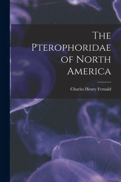 The Pterophoridae of North America - Fernald, Charles Henry