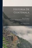 Historia De Guatemala: Ó Recordación Florida; Volume 1