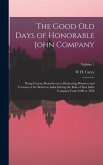The Good Old Days of Honorable John Company: Being Curious Reminiscences Illustrating Manners and Customs of the British in India During the Rule of E