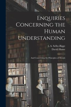 Enquiries Concerning the Human Understanding: And Concerning the Principles of Morals - Hume, David; Selby-Bigge, L. A.