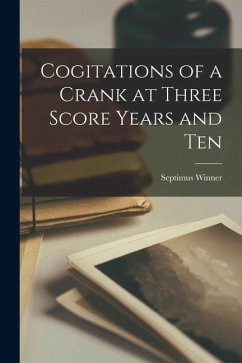 Cogitations of a Crank at Three Score Years and Ten - Winner, Septimus Cogitations of a Crank at Three Score Years and Ten - Winner, Septimus