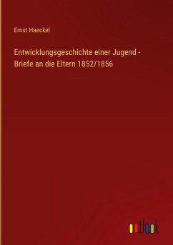 Entwicklungsgeschichte einer Jugend - Briefe an die Eltern 1852/1856
