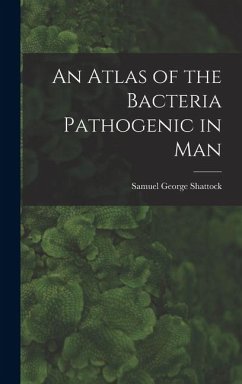 An Atlas of the Bacteria Pathogenic in Man - Shattock, Samuel George