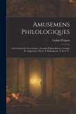 Amusemens Philologiques: Ou Variétés En Tous Genres; Seconde Édition Revue, Corrigée Et Augmentée. Par G. P. Philomneste, A. B. A. V..