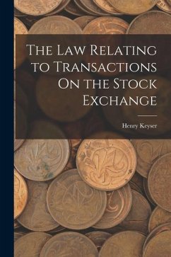 The Law Relating to Transactions On the Stock Exchange - Keyser, Henry