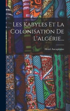 Les Kabyles Et La Colonisation De L'algérie... - Aucapitaine, Henri