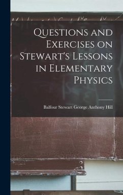 Questions and Exercises on Stewart's Lessons in Elementary Physics - Anthony Hill, Balfour Stewart George