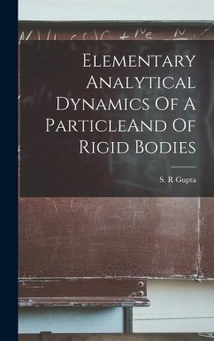 Elementary Analytical Dynamics Of A ParticleAnd Of Rigid Bodies - Gupta, S. R.