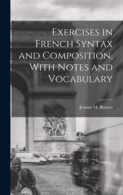 Exercises in French Syntax and Composition, With Notes and Vocabulary - Bouvet, Jeanne M.