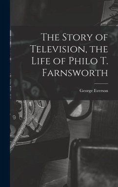 The Story of Television, the Life of Philo T. Farnsworth - Everson, George