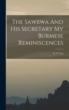 The Sawbwa And His Secretary My Burmese Reminiscences - Lee, C Y