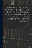 Reminiscences of West Point in the Olden Time. Derived From Various Sources, and Register of Graduates of the United States Military Academy