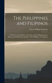 The Philippines and Filipinos; a Treatise on the History, the Civics, and the Mathematical, Physical and Political Geography of the Philippine Archipe