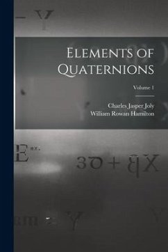 Elements of Quaternions; Volume 1 - Joly, Charles Jasper; Hamilton, William Rowan