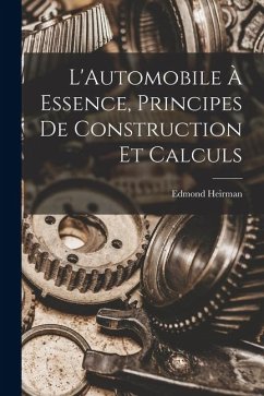 L'Automobile À Essence, Principes De Construction Et Calculs - Heirman, Edmond