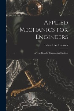 Applied Mechanics for Engineers; a Text-book for Engineering Students - Hancock, Edward Lee