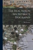 The Real Nixon An Intimate Biography