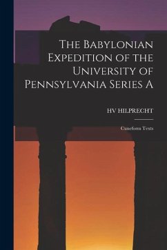 The Babylonian Expedition of the University of Pennsylvania Series A: Cuneform Texts - Hilprecht, Hv