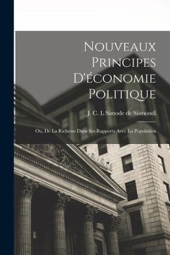 Nouveaux Principes d'économie politique; ou, De la richesse dans ses rapports avec la population - Sismondi, J. C. L. Simode De