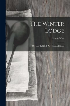 Cover The Winter Lodge: Or, Vow Fulfilled: An Historical Novel