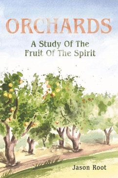 Orchards: A Study of the Fruit of the Spirit - Root, Jason