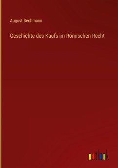 Geschichte des Kaufs im Römischen Recht - Bechmann, August