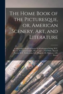 The Home Book of the Picturesque, or, American Scenery, art, and Literature: Comprising a Series of Essays by Washington Irving, W.C. Bryant, Fenimore - Anonymous