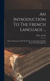 An Introduction To The French Language ...: With A Dictionary Of All The Words, Translated Into English. From The Fifth English Ed