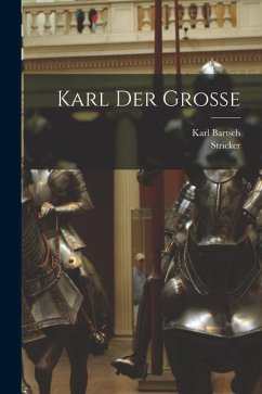 Karl der Grosse - Stricker, th Cent; Bartsch, Karl