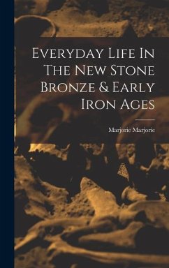 Everyday Life In The New Stone Bronze & Early Iron Ages - Marjorie, Marjorie