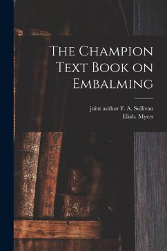 The Champion Text Book on Embalming - Myers, Eliab
