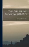 The Philippine Problem 1898-1913