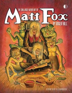 The Chillingly Weird Art of Matt Fox - Hill, Roger; Normanton, Peter
