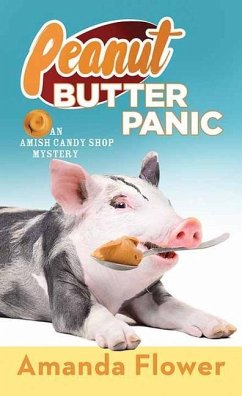 Peanut Butter Panic: An Amish Candy Shop Mystery - Flower, Amanda