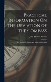 Practical Information On the Deviation of the Compass: For the Use of Masters and Mates of Iron Ships
