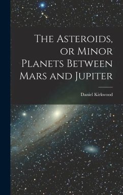 The Asteroids, or Minor Planets Between Mars and Jupiter - Kirkwood, Daniel