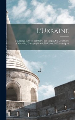 Cover L'Ukraine; Un Aperçu Sur Son Territoire, Son Peuple, Ses Conditions Culturelles, Ethnographiques, Politiques Et Économiques
