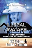 Illegal Avatars: A GameLit/LitRPG Novel of Time Travel and Alternate Realities