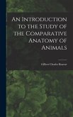 An Introduction to the Study of the Comparative Anatomy of Animals