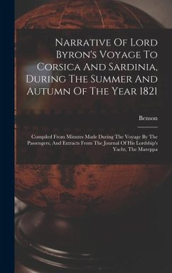 Narrative Of Lord Byron's Voyage To Corsica And Sardinia, During The Summer And Autumn Of The Year 1821 - (Captain, Benson