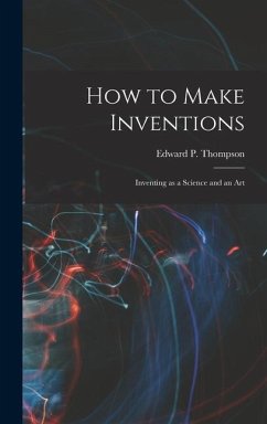 How to Make Inventions - Thompson, Edward P